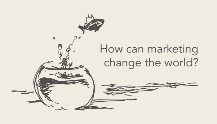 How can marketing change the world